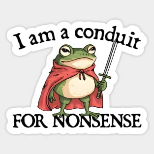 i-am-a-conduit-for-nonsense Sticker